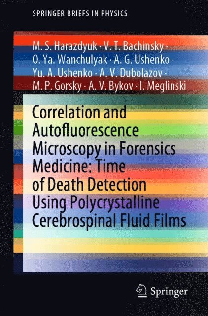 I. Meglinski, A.V. Bykov, M.P. Gorsky, A.V. Dubolazov, Yu. A. Ushenko, A. G. Ushenko, O.Ya. Wanchulyak, V.T. Bachinsky, M.S. Harazdyuk - Correlation and Autofluorescence Microscopy in Forensics Medicine: Time of Death Detection Using Polycrystalline Cerebrospinal Fluid Films, E-bok