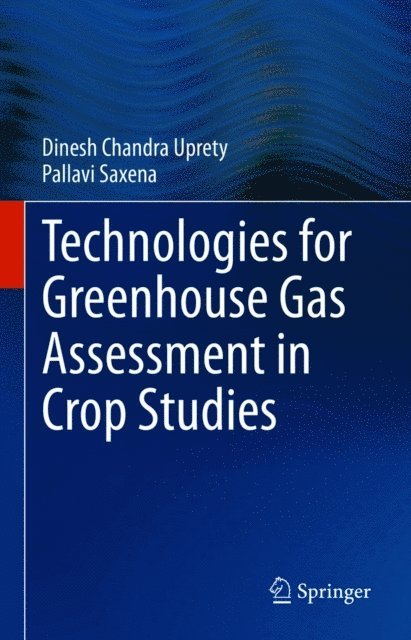 Pallavi Saxena, Dinesh Chandra Uprety - Technologies for Green House Gas Assessment in Crop Studies, E-bok