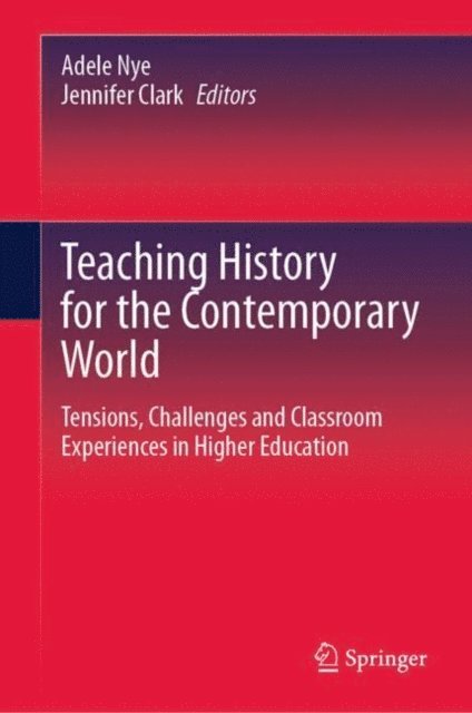 Jennifer Clark, Adele Nye - Teaching History for the Contemporary World, E-bok