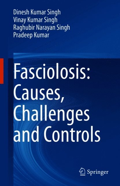 Pradeep Kumar, Raghubir Narayan Singh, Vinay Kumar Singh, Dinesh Kumar Singh - Fasciolosis: Causes, Challenges and Controls, E-bok