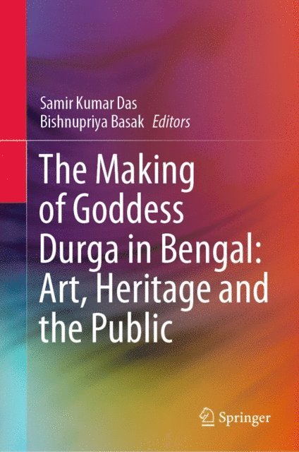 Bishnupriya Basak, Samir Kumar Das - Making of Goddess Durga in Bengal: Art, Heritage and the Public, E-bok