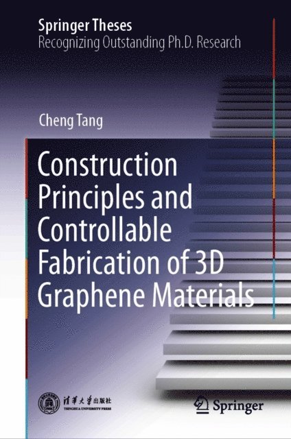 Cheng Tang - Construction Principles and Controllable Fabrication of 3D Graphene Materials, E-bok