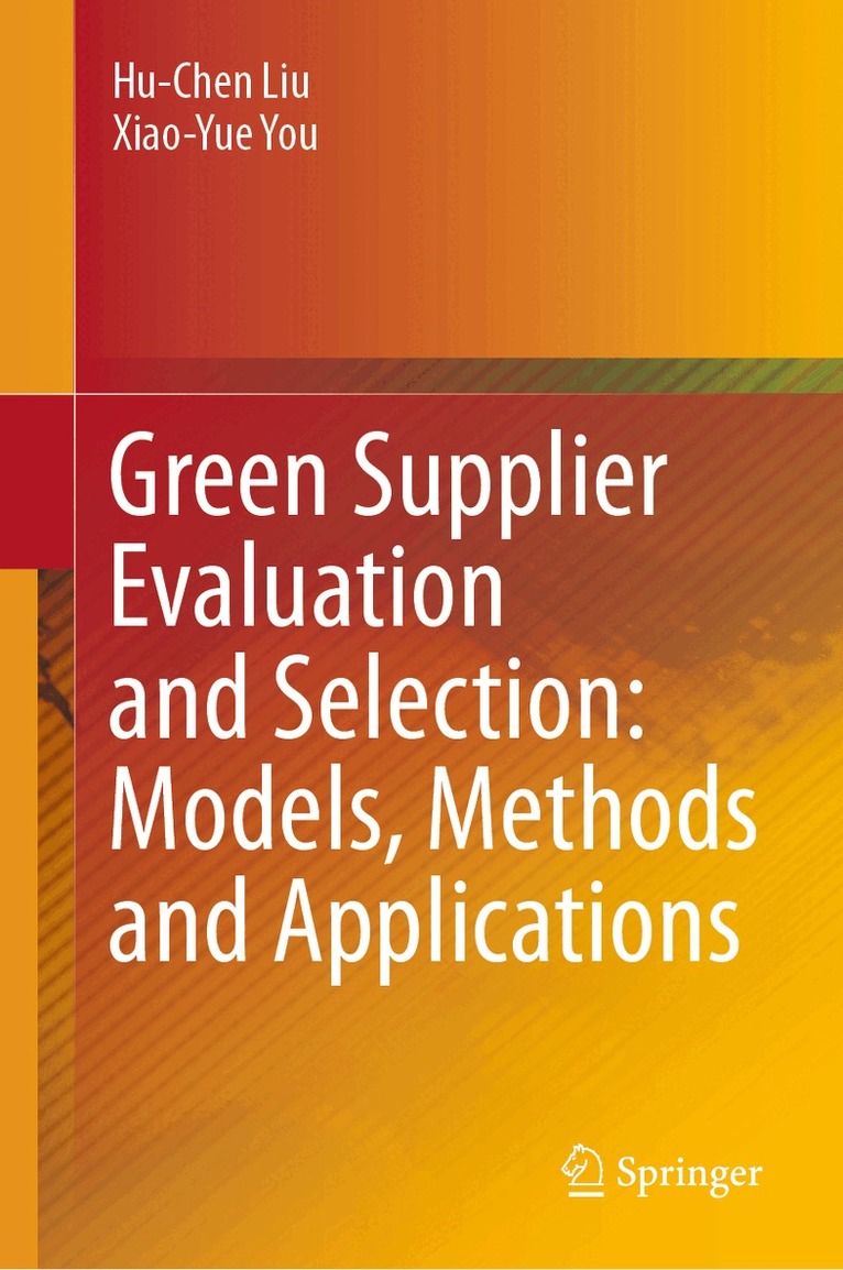 Hu-Chen Liu, Xiao-Yue You - Green Supplier Evaluation and Selection: Models, Methods and Applications, Inbunden