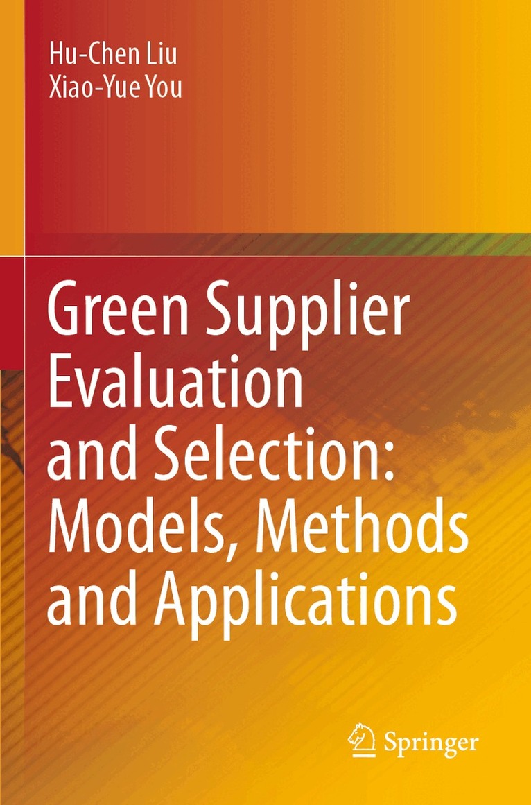 Hu-Chen Liu, Xiao-Yue You - Green Supplier Evaluation and Selection: Models, Methods and Applications, Häftad