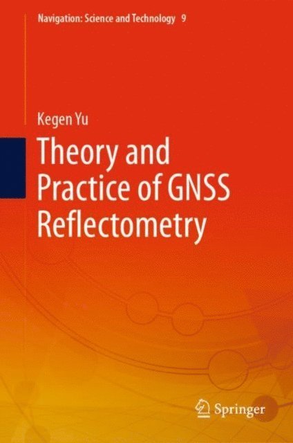 Kegen Yu - Theory and Practice of GNSS Reflectometry, E-bok