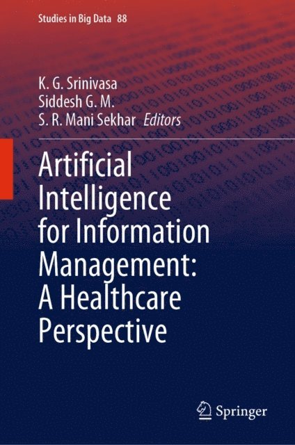 S. R. Mani Sekhar, Siddesh G. M., K. G. Srinivasa - Artificial Intelligence for Information Management: A Healthcare Perspective, E-bok