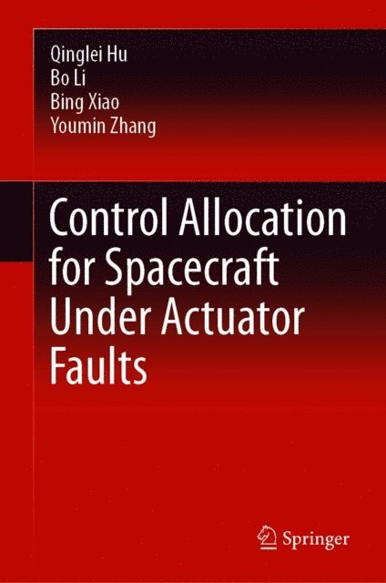 Youmin Zhang, Bing Xiao, Bo Li, Qinglei Hu - Control Allocation for Spacecraft Under Actuator Faults, E-bok