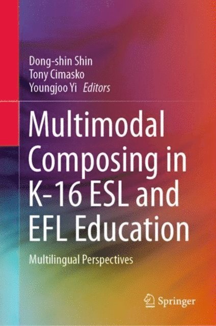 Youngjoo Yi, Tony Cimasko, Dong-shin Shin - Multimodal Composing in K-16 ESL and EFL Education, E-bok