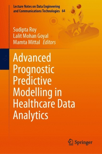 Mamta Mittal, Lalit Mohan Goyal, Sudipta Roy - Advanced Prognostic Predictive Modelling in Healthcare Data Analytics, E-bok