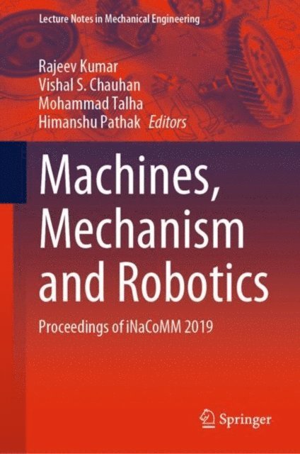 Himanshu Pathak, Mohammad Talha, Vishal S. Chauhan, Rajeev Kumar - Machines, Mechanism and Robotics, E-bok