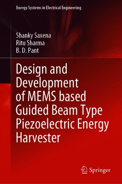 B. D. Pant, Ritu Sharma, Shanky Saxena - Design and Development of MEMS based Guided Beam Type Piezoelectric Energy Harvester, E-bok