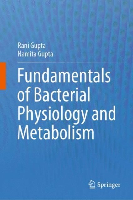 Namita Gupta, Rani Gupta - Fundamentals of Bacterial Physiology and Metabolism, E-bok