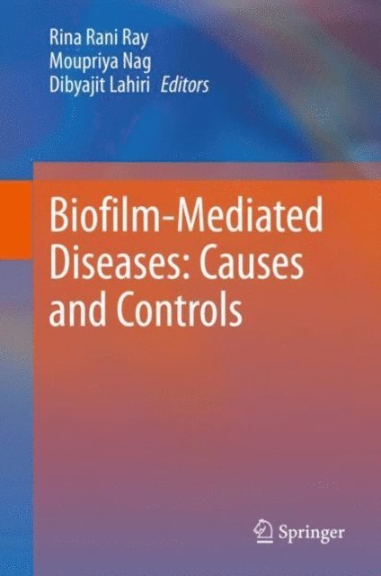 Dibyajit Lahiri, Moupriya Nag, Rina Rani Ray - Biofilm-Mediated Diseases: Causes and Controls, E-bok