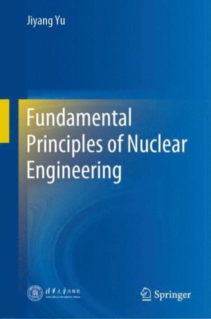 Jiyang Yu - Fundamental Principles of Nuclear Engineering, E-bok