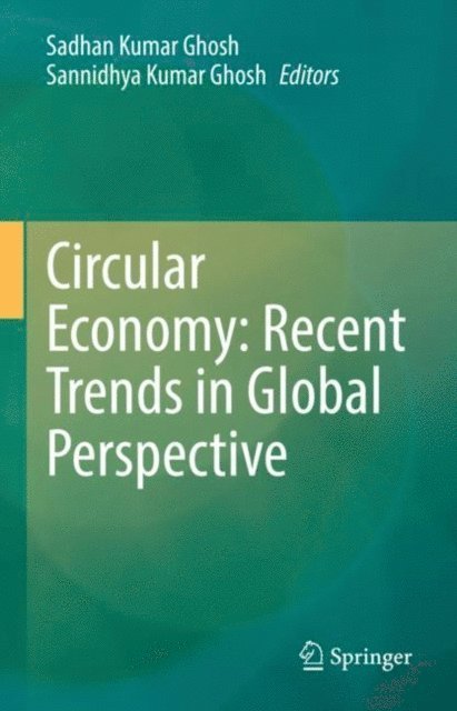 Sannidhya Kumar Ghosh, Sadhan Kumar Ghosh - Circular Economy: Recent Trends in Global Perspective, E-bok