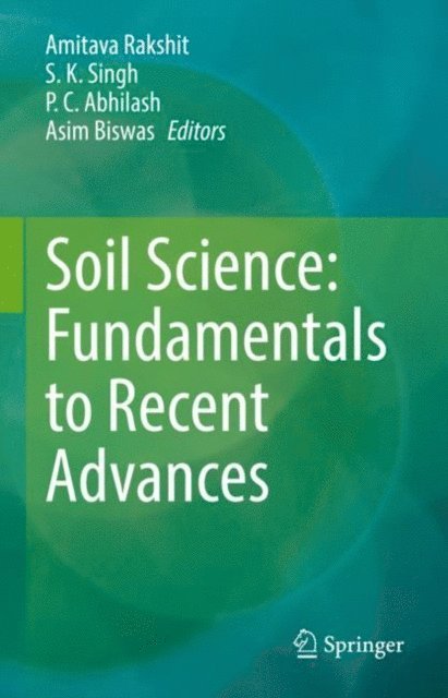 Asim Biswas, P.C. Abhilash, S.K Singh, Amitava Rakshit - Soil Science: Fundamentals to Recent Advances, E-bok