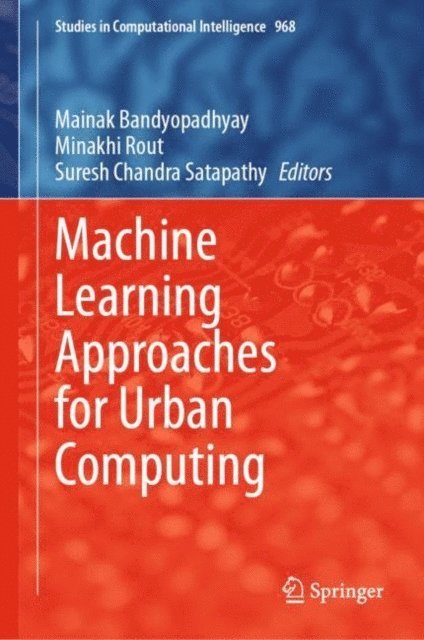 Suresh Chandra Satapathy, Minakhi Rout, Mainak Bandyopadhyay - Machine Learning Approaches for Urban Computing, E-bok