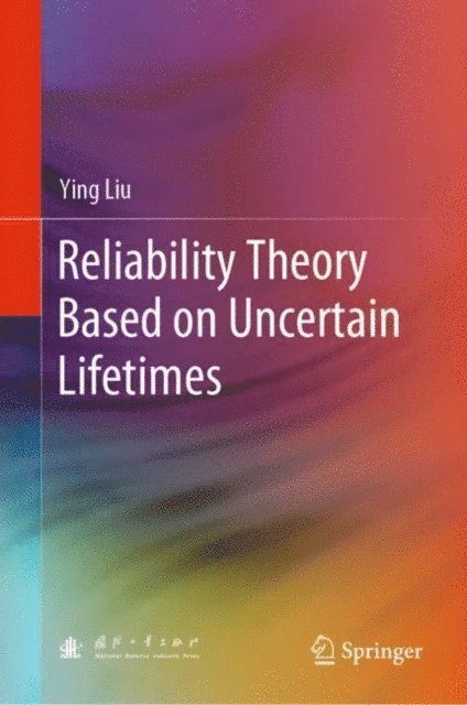 Ying Liu - Reliability Theory Based on Uncertain Lifetimes, E-bok