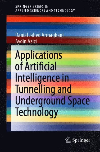 Aydin Azizi, Danial Jahed Armaghani - Applications of Artificial Intelligence in Tunnelling and Underground Space Technology, E-bok