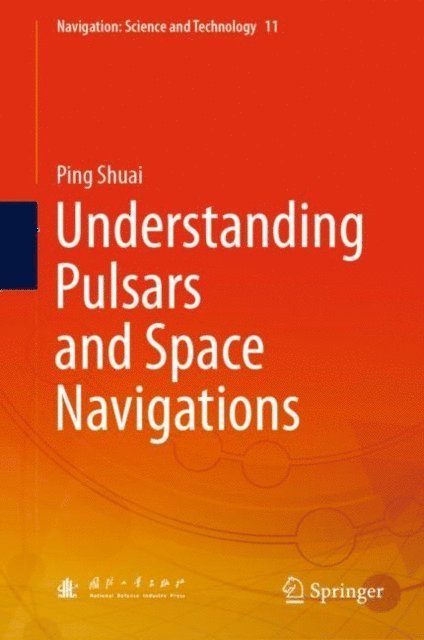 Ping Shuai - Understanding Pulsars and Space Navigations, E-bok