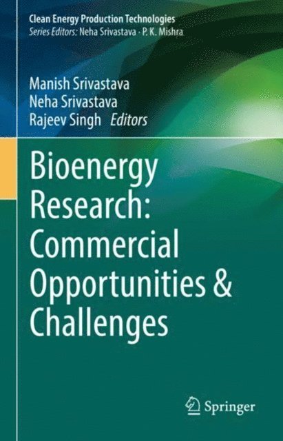Rajeev Singh, Neha Srivastava, Manish Srivastava - Bioenergy Research: Commercial Opportunities & Challenges, E-bok