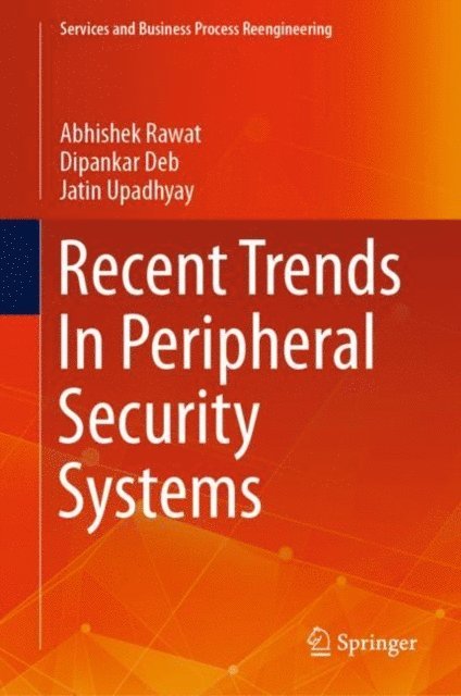 Jatin Upadhyay, Dipankar Deb, Abhishek Rawat - Recent Trends In Peripheral Security Systems, E-bok
