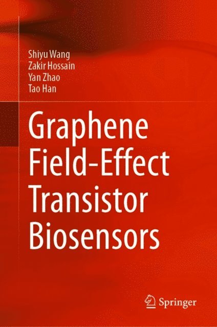 Tao Han, Yan Zhao, Zakir Hossain, Shiyu Wang - Graphene Field-Effect Transistor Biosensors, E-bok