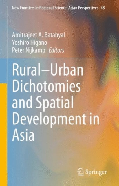 Peter Nijkamp, Yoshiro Higano, Amitrajeet A. Batabyal - Rural-Urban Dichotomies and Spatial Development in Asia, E-bok
