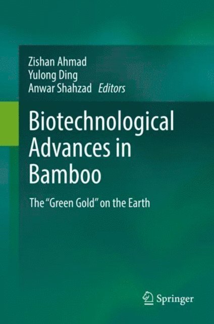 Anwar Shahzad, Yulong Ding, Zishan Ahmad - Biotechnological Advances in Bamboo, E-bok