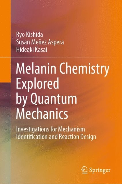 Hideaki Kasai, Susan Menez Aspera, Ryo Kishida - Melanin Chemistry Explored by Quantum Mechanics, E-bok