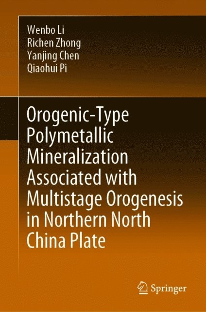Qiaohui Pi, Yanjing Chen, Richen Zhong, Wenbo Li - Orogenic-Type Polymetallic Mineralization Associated with Multistage Orogenesis in Northern North China Plate, E-bok