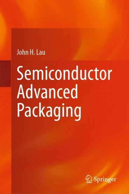 John H. Lau - Semiconductor Advanced Packaging, E-bok