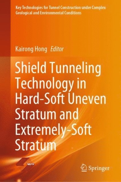 Kairong Hong - Shield Tunneling Technology in Hard-Soft Uneven Stratum and Extremely-Soft Stratum, E-bok