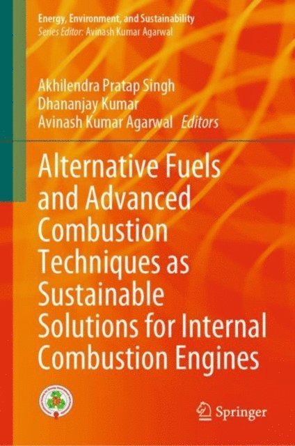 Avinash Kumar Agarwal, Dhananjay Kumar, Akhilendra Pratap Singh - Alternative Fuels and Advanced Combustion Techniques as Sustainable Solutions for Internal Combustion Engines, E-bok
