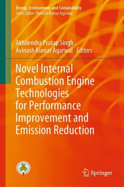 Avinash Kumar Agarwal, Akhilendra Pratap Singh - Novel Internal Combustion Engine Technologies for Performance Improvement and Emission Reduction, E-bok