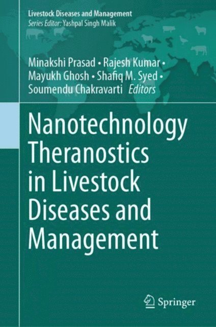 Soumendu Chakravarti, Shafiq M. Syed, Mayukh Ghosh, Rajesh Kumar, Minakshi Prasad - Nanotechnology Theranostics in Livestock Diseases and Management, E-bok
