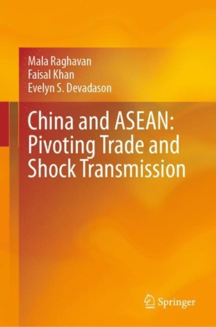 Evelyn S. Devadason, Faisal Khan, Mala Raghavan - China and ASEAN: Pivoting Trade and Shock Transmission, E-bok