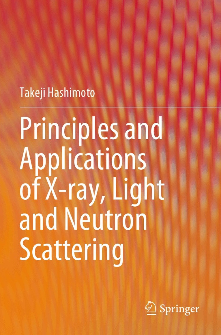 Takeji Hashimoto - Principles and Applications of X-ray, Light and Neutron Scattering, Häftad