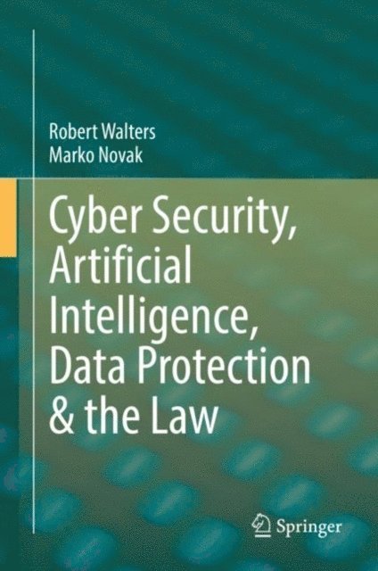 Marko Novak, Robert Walters - Cyber Security, Artificial Intelligence, Data Protection & the Law, E-bok