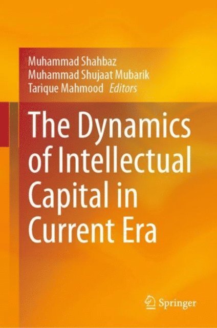Tarique Mahmood, Muhammad Shujaat Mubarik, Muhammad Shahbaz - Dynamics of Intellectual Capital in Current Era, E-bok