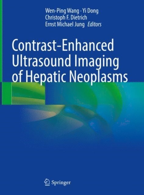 Ernst Michael Jung, Christoph F. Dietrich, Yi Dong, Wen-Ping Wang - Contrast-Enhanced Ultrasound Imaging of Hepatic Neoplasms, E-bok