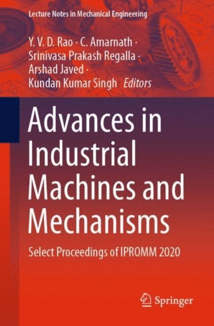 Kundan Kumar Singh, Arshad Javed, Srinivasa Prakash Regalla, C. Amarnath, Y. V. D. Rao - Advances in Industrial Machines and Mechanisms, E-bok
