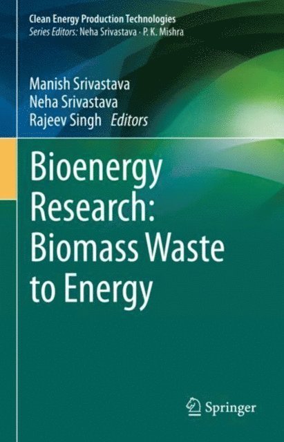 Rajeev Singh, Neha Srivastava, Manish Srivastava - Bioenergy Research: Biomass Waste to Energy, E-bok