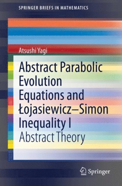 Atsushi Yagi - Abstract Parabolic Evolution Equations and Lojasiewicz-Simon Inequality I, E-bok