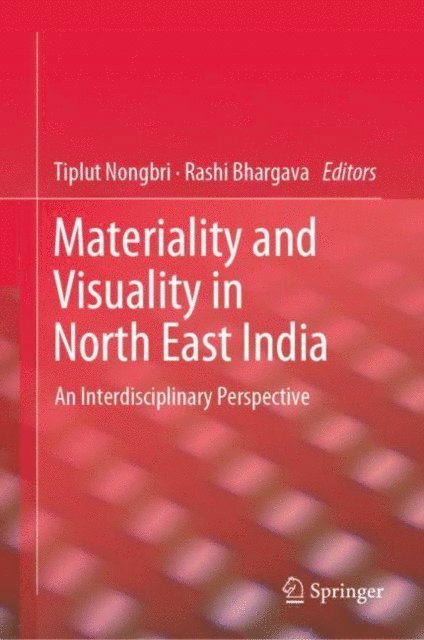 Rashi Bhargava, Tiplut Nongbri - Materiality and Visuality in North East India, E-bok