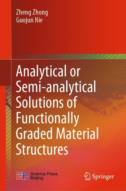 Guojun Nie, Zheng Zhong - Analytical or Semi-analytical Solutions of Functionally Graded Material Structures, E-bok