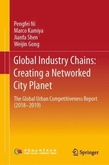Weijin Gong, Jianfa Shen, Marco Kamiya, Pengfei Ni - Global Industry Chains: Creating a Networked City Planet, E-bok