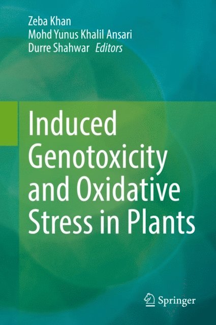 Durre Shahwar, Mohd Yunus Khalil Ansari, Zeba Khan - Induced Genotoxicity and Oxidative Stress in Plants, E-bok