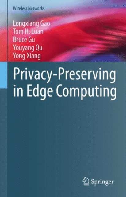 Yong Xiang, Youyang Qu, Bruce Gu, Tom H. Luan, Longxiang Gao - Privacy-Preserving in Edge Computing, E-bok