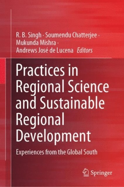 Andrews Jose de Lucena, Mukunda Mishra, Soumendu Chatterjee, R. B. Singh - Practices in Regional Science and Sustainable Regional Development, E-bok